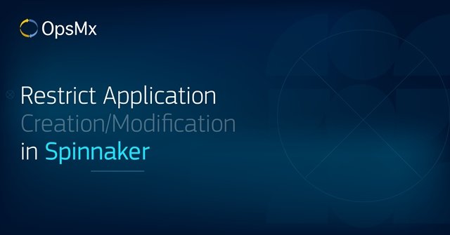 Restrict Application Creation/Modification in Spinnaker diagram