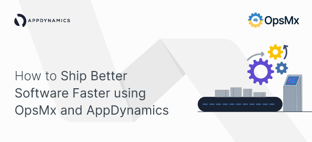 How to Ship Better Software Faster using OpsMx and AppDynamics diagram