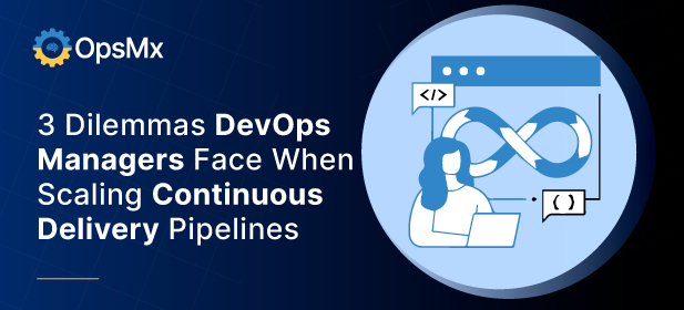 3 Dilemmas DevOps Managers Face When Scaling Continuous Delivery Pipelines diagram