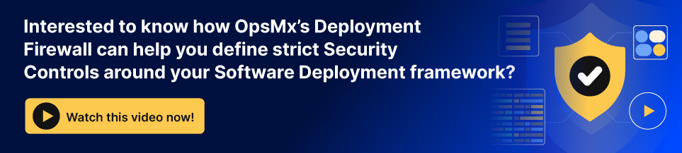 how OpsMx’s Deployment Firewall can help you define strict Security Controls around your Software Deployment framework?