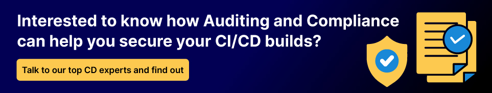 Interested to know how Auditing and Compliance can help you secure your CI/CD builds?